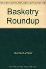 Basketry Roundup