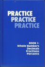 Practice Practice Practice (Book1 whole numbers decimals fractions percents)