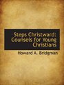 Steps Christward Counsels for Young Christians