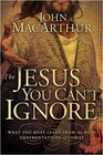 The Jesus You Can't Ignore: What You Must Learn from the Bold Confrontations of Christ