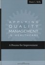 Applying Quality Management in Healthcare A Process for Improvement