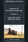 History of American Land Law  Volume 2 Land Law in the American States
