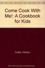Come Cook With Me A Cookbook for Kids