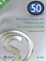 50 Ways to Improving Your Telephoning and Teleconferencing Skills without Too Much Effort
