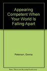 Appearing Competent When Your World Is Falling Apart