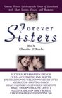 Forever Sisters  Famous Writers Celebrate the Power of Sisterhood with Short Stories Essays and Memoirs