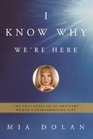 I Know Why We're Here  The True Story of an Ordinary Woman's Extraordinary Gift