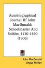Autobiographical Journal Of John MacDonald Schoolmaster And Soldier 17701830
