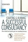 Starting  Running a Successful Consultancy How to Build and Market Your Own Consulting Business