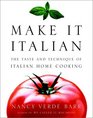 Make It Italian  The Taste and Technique of Italian Home Cooking