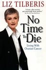 No Time to Die  Living with Ovarian Cancer