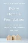 Every Home a Foundation: Experiencing God through Your Everyday Routines