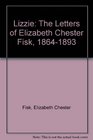 Lizzie The Letters of Elizabeth Chester Fisk 18641893