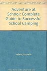Adventure at School Complete Guide to Successful School Camping