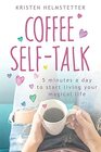 Coffee SelfTalk 5 Minutes a Day to Start Living Your Magical Life