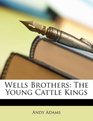 Wells Brothers The Young Cattle Kings