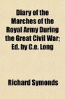 Diary of the Marches of the Royal Army During the Great Civil War Ed by Ce Long