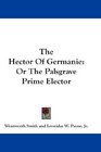 The Hector Of Germanie Or The Palsgrave Prime Elector