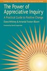 The Power of Appreciative Inquiry A Practical Guide to Positive Change