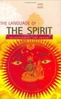 The Language of the Spirit  A Visual Key to Enlightenment and Destiny