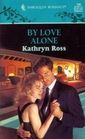 By Love Alone    Harlequin Romance Subscription Only #199