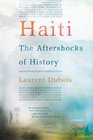 Haiti The Aftershocks of History