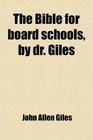 The Bible for board schools by dr Giles