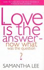 Love Is the AnswerNow What Is the Question