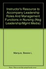 Instructor's Resource to Accompany Leadership Roles And Management Functions in Nursing