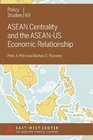 ASEAN Centrality and the ASEANUs Economic Relationship