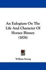 An Eulogium On The Life And Character Of Horace Binney