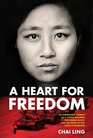 A Heart for Freedom The Remarkable Journey of a Young Dissident Her Daring Escape and Her Quest to Free China's Daughters