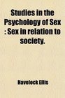 Studies in the Psychology of Sex Sex in Relation to Society