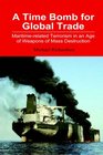 A Time Bomb for Global Trade Maritimerelated Terrorism in an Age of Weapons of Mass Destruction