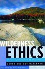 Wilderness Ethics Preserving the Spirit of Wildness Special Edition with an Appreciation of Guy Waterman