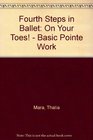 Fourth Steps in Ballet: On Your Toes! Basic Pointe Work