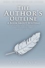The Author's Outline A Book About Writing A Simple Starter's Guide to Writing a Book for Those That Don't Know Where to Start