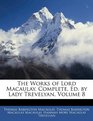 The Works of Lord Macaulay Complete Ed by Lady Trevelyan Volume 8