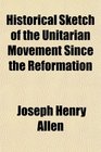 Historical Sketch of the Unitarian Movement Since the Reformation