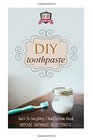 DIY Toothpaste Teach Me Everything I Need To Know About Homemade Toothpaste In 30 Minutes