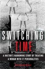 Switching Time: A Doctor's Harrowing Story of Treating a Woman with 17 Personalities
