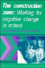 The Construction Zone  Working for Cognitive Change in School
