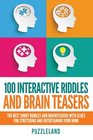 100 Interactive Riddles and Brain Teasers: The Best Short Riddles and Brainteasers With Clues for Stretching and Entertaining your Mind