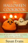 The Halloween Cookbook Over 80 ghoulish recipes for appetizers meals drinks and desserts