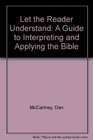 Let the Reader Understand A Guide to Interpreting and Applying the Bible