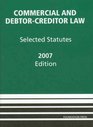 Commercial and DebtorCreditor Law Selected Statutes 2007 ed