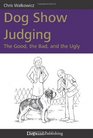 Dog Show Judging The Good the Bad and the Ugly
