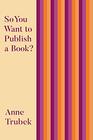 So You Want to Publish a Book