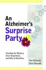 An Alzheimer's Surprise Party Unveiling the Mystery Inner Experience and Gifts of Dementia