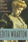 No Gifts from Chance A Biography of Edith Wharton